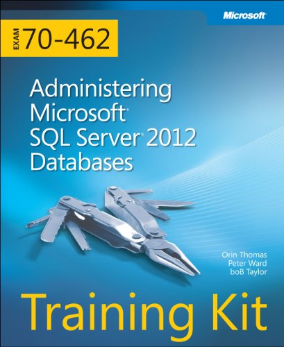 Training Kit (Exam 70-462) Administering Microsoft SQL Server 2012 Databases