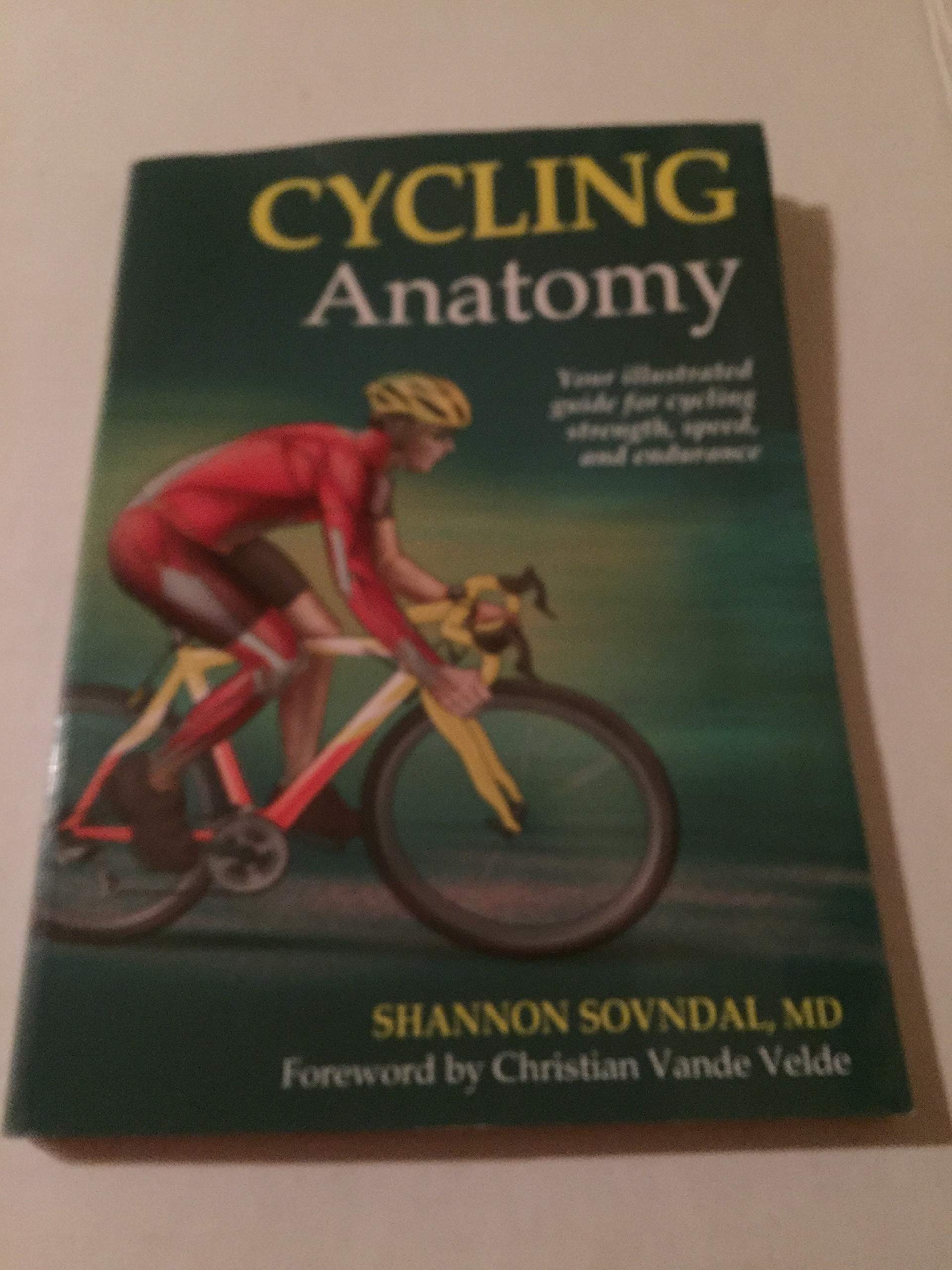 Cycling Anatomy: Your Illustrated Guide for Cycling Strength, Speed, And Endurance