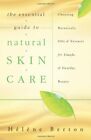 The Essential Guide to Natural Skin Care: Choosing Botanicals, Oils & Extracts for Simple & Healthy Beauty