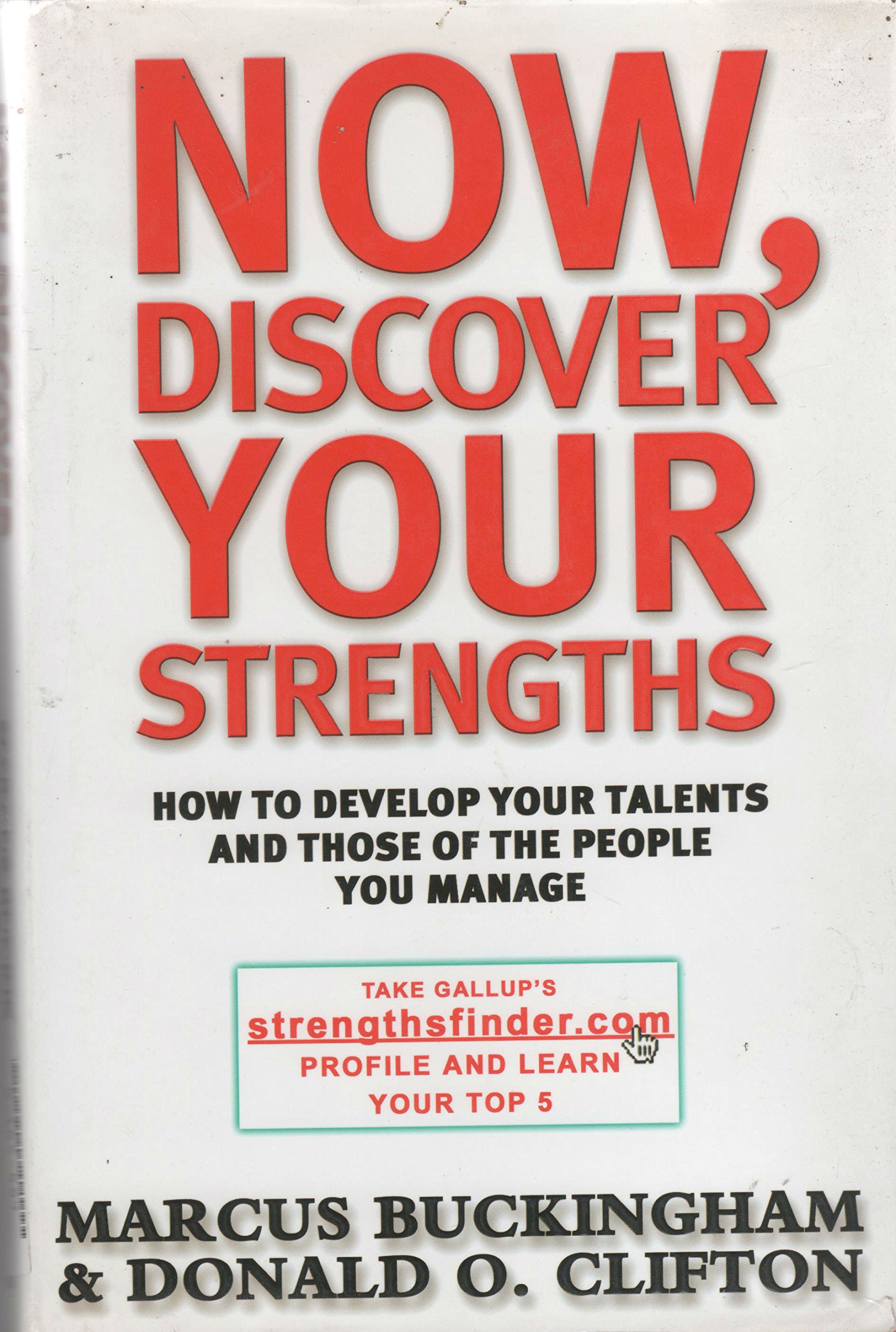 Now, Discover Your Strengths: How to Develop Your Talents And Those of The People You Manage