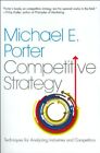 Competitive Strategy: Techniques for Analyzing Industries And Competitors