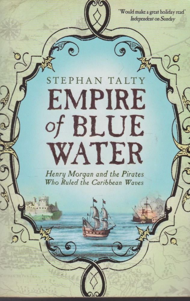 Empire of Blue Water: Henry Morgan And The Pirates Who Rules The Caribbean Waves