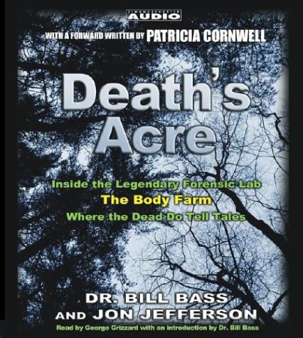 Death's Acre: inside The Legendary Forensics Lab--the Body Farm--where The Dead Do Tell Tales