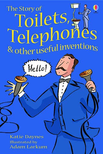 The Story of Toilets, Telephones And Other Useful Inventions: Gift Edition