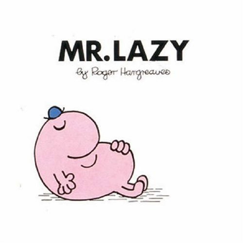 Mr. Lazy