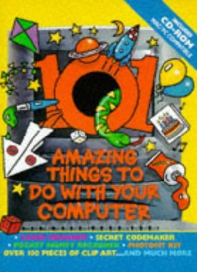 101 Amazing Things to Do with Your Computer