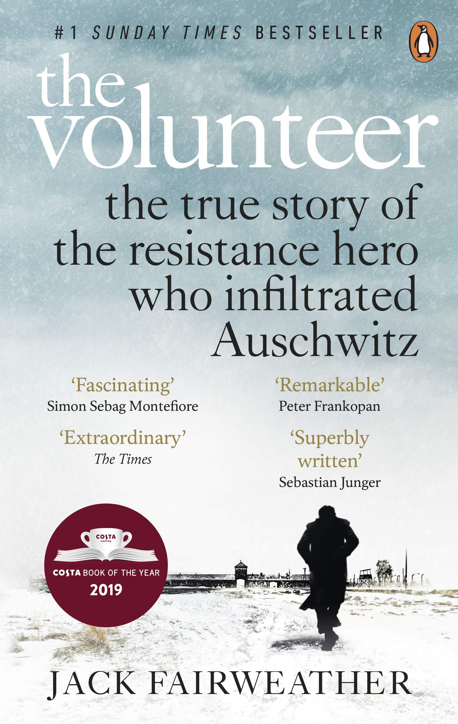 The Volunteer: The True Story of The Resistance Hero Who Infiltrated Auschwitz Â" Costa Book of The Year 2019