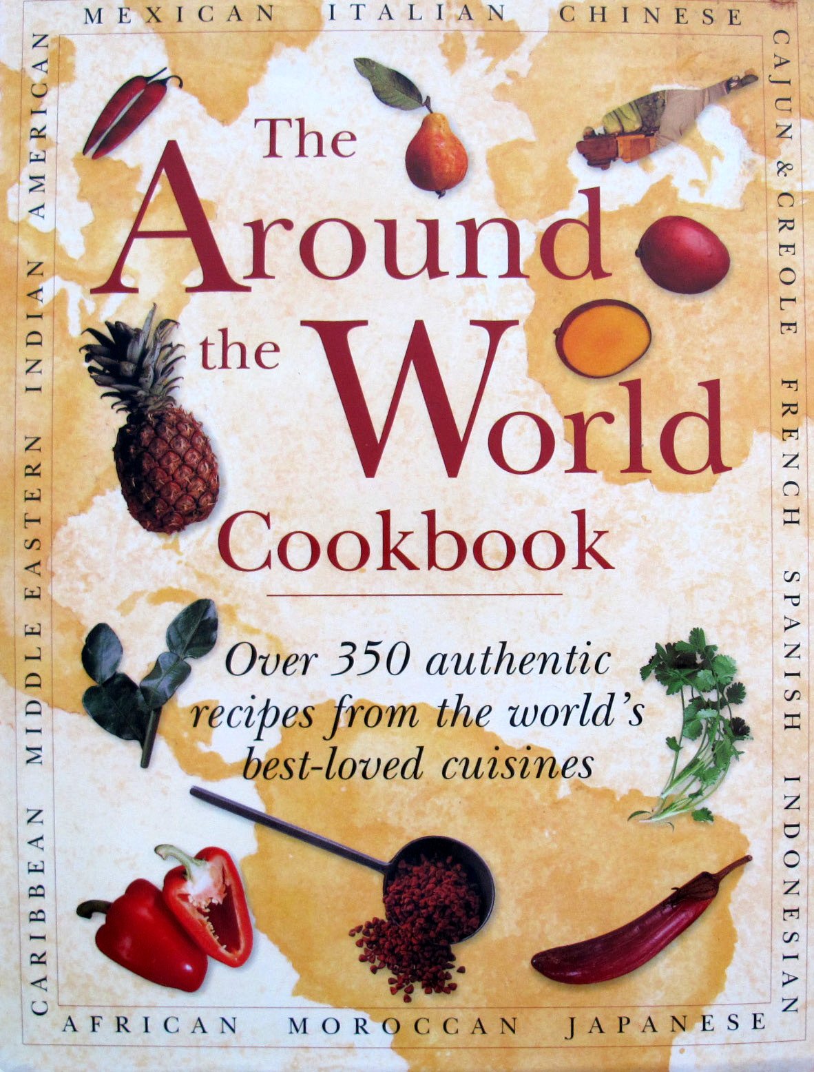 The around The World Cookbook: over 350 Authentic Recipes from The World's Best-loved Cuisines