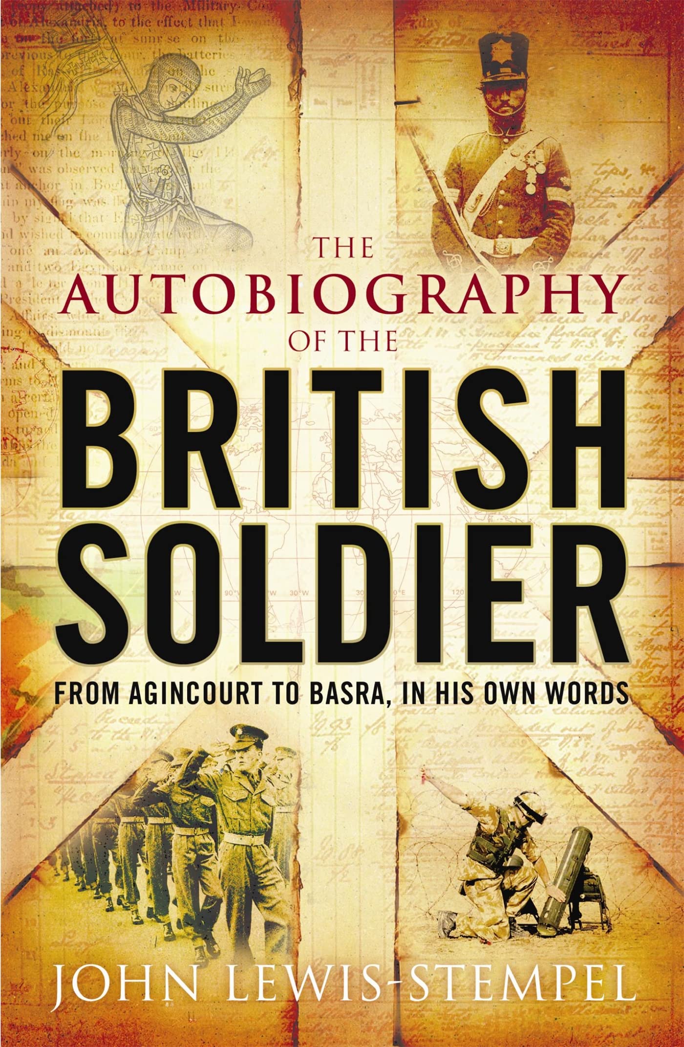 The Autobiography of The British Soldier: from Agincourt to Basra, in His Own Words