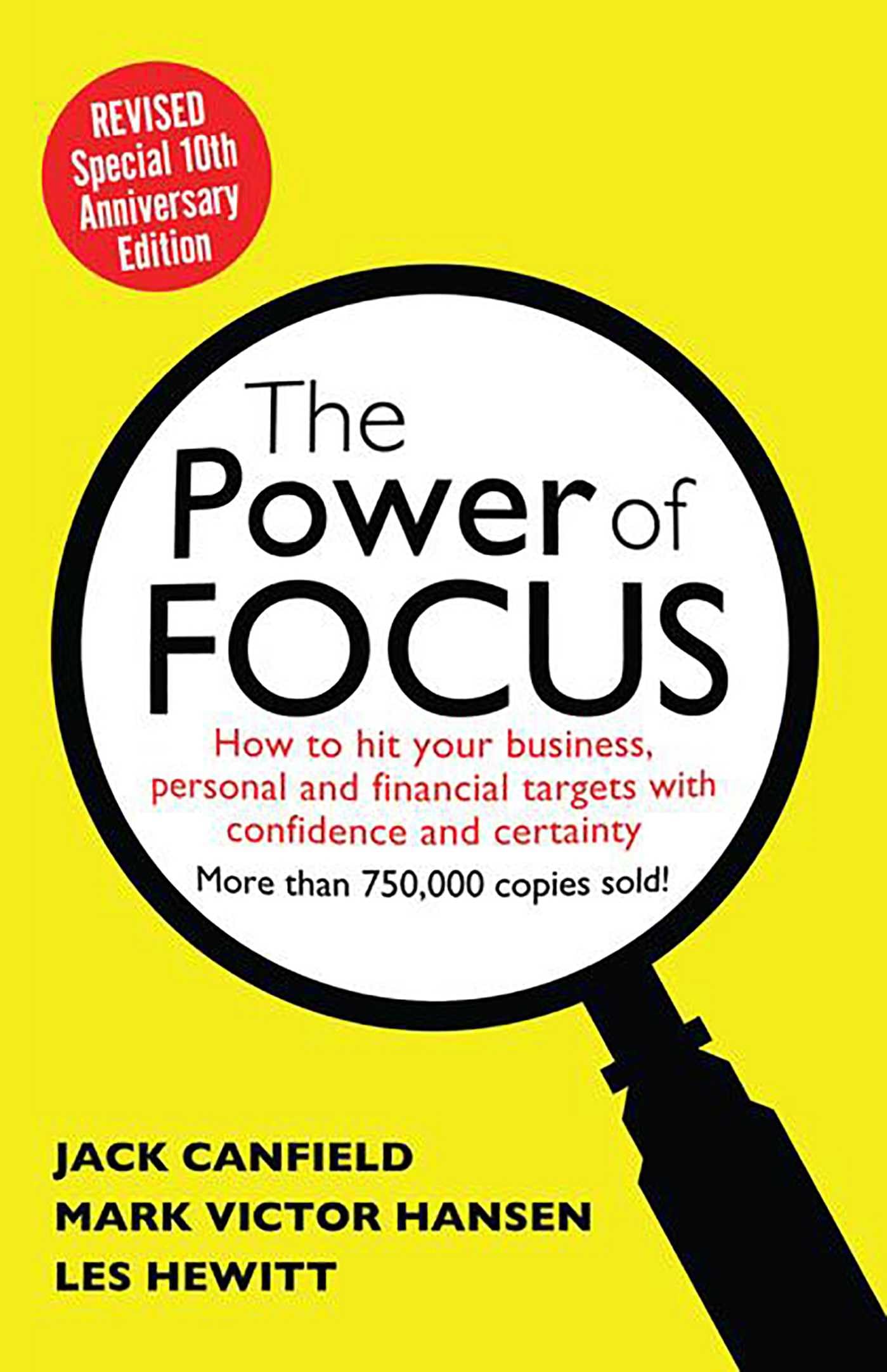 The Power of Focus Tenth Anniversary Edition: How to Hit Your Business, Personal And Financial Targets with Absolute Confidence And Certainty