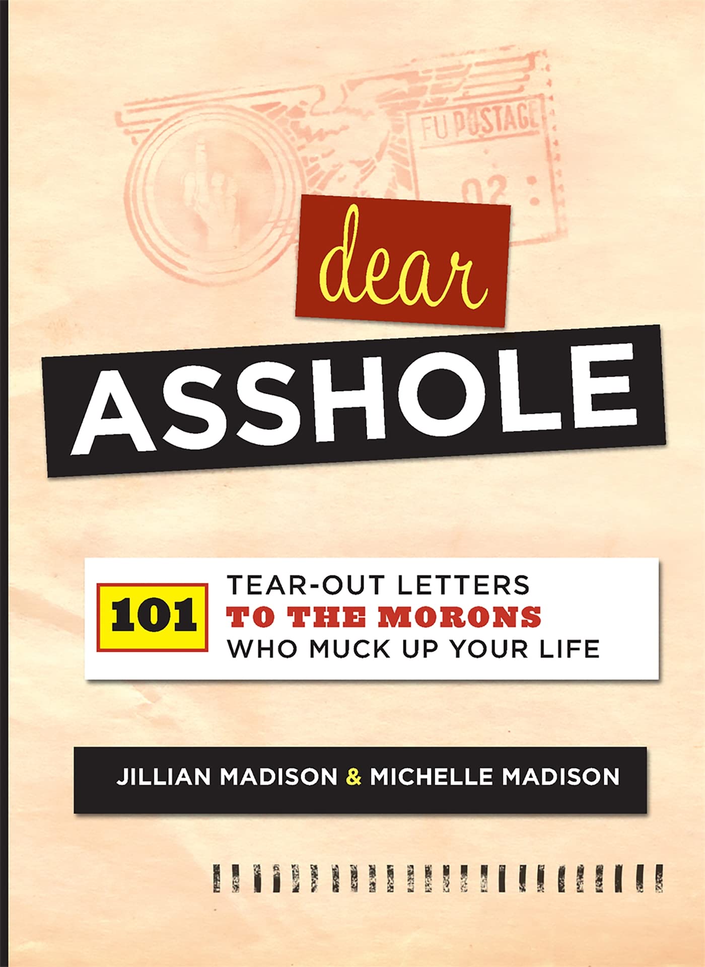 Dear Asshole: 101 Tear-out Letters to The Morons Who Muck up Your Life