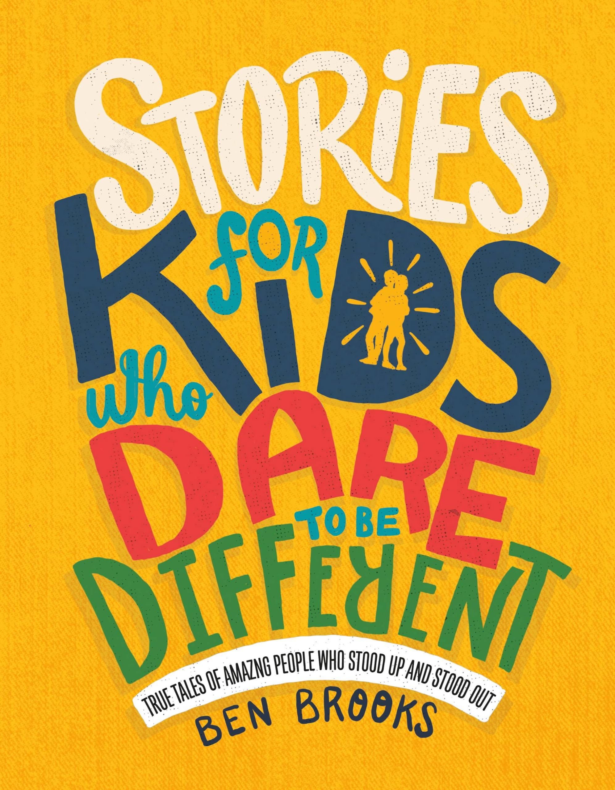 Stories for Kids Who Dare to Be Different: True Tales of Amazing People Who Stood up And Stood Out