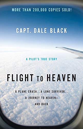 Flight to Heaven: a Plane Crash.a Lone Survivor.a Journey to Heaven--and Back