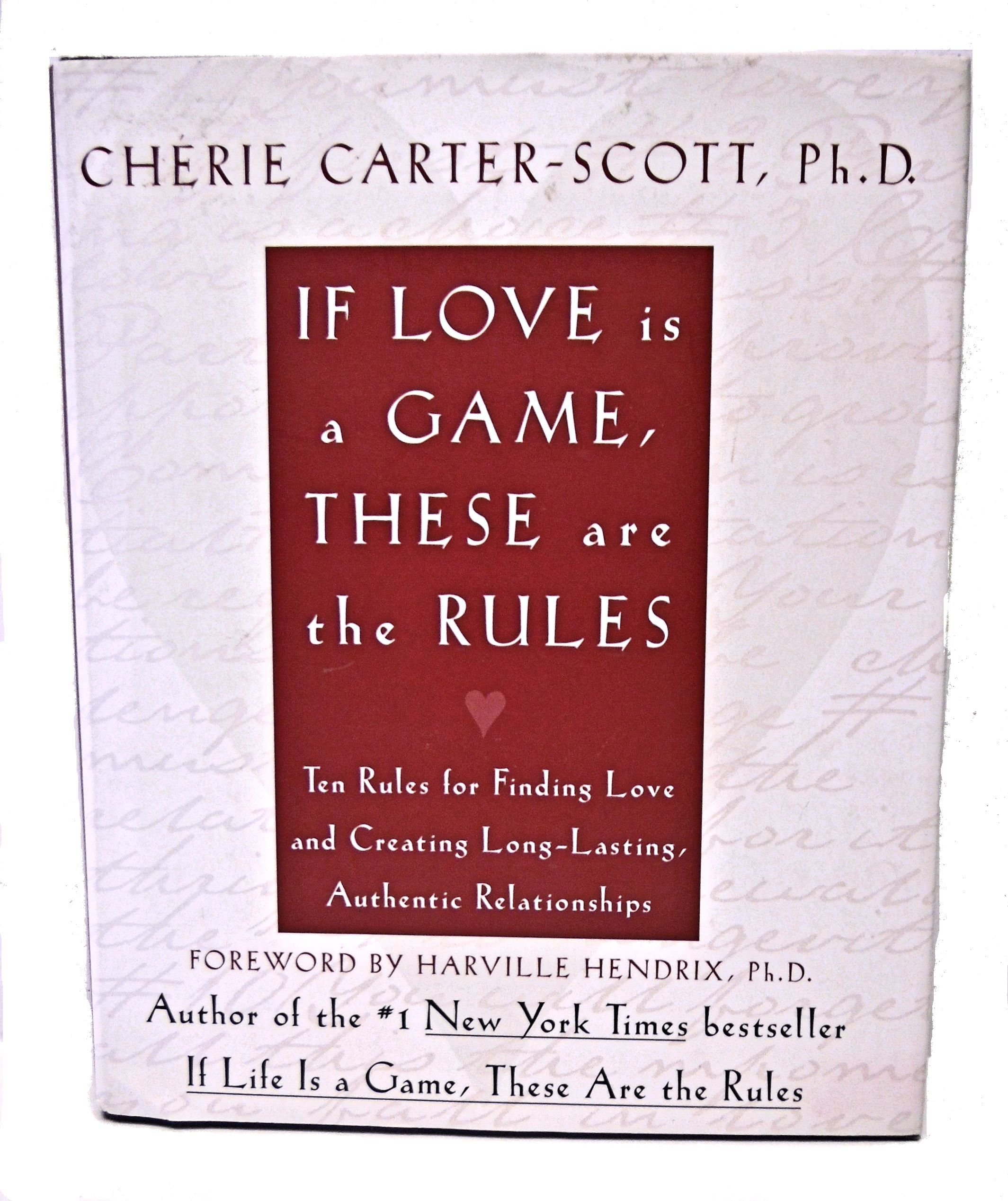 If Love Is a Game, These Are The Rules: 10 Rules for Finding Love And Creating Long-lasting, Authentic Relationships