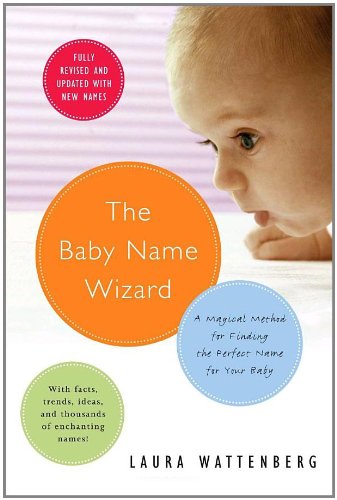 The Baby Name Wizard: a Magical Method for Finding The Perfect Name for Your Baby