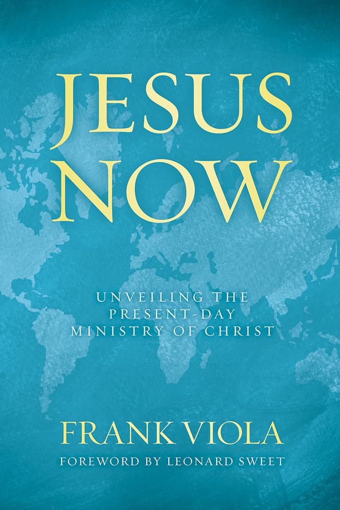 Jesus Now: Unveiling The Present-day Ministry of Christ