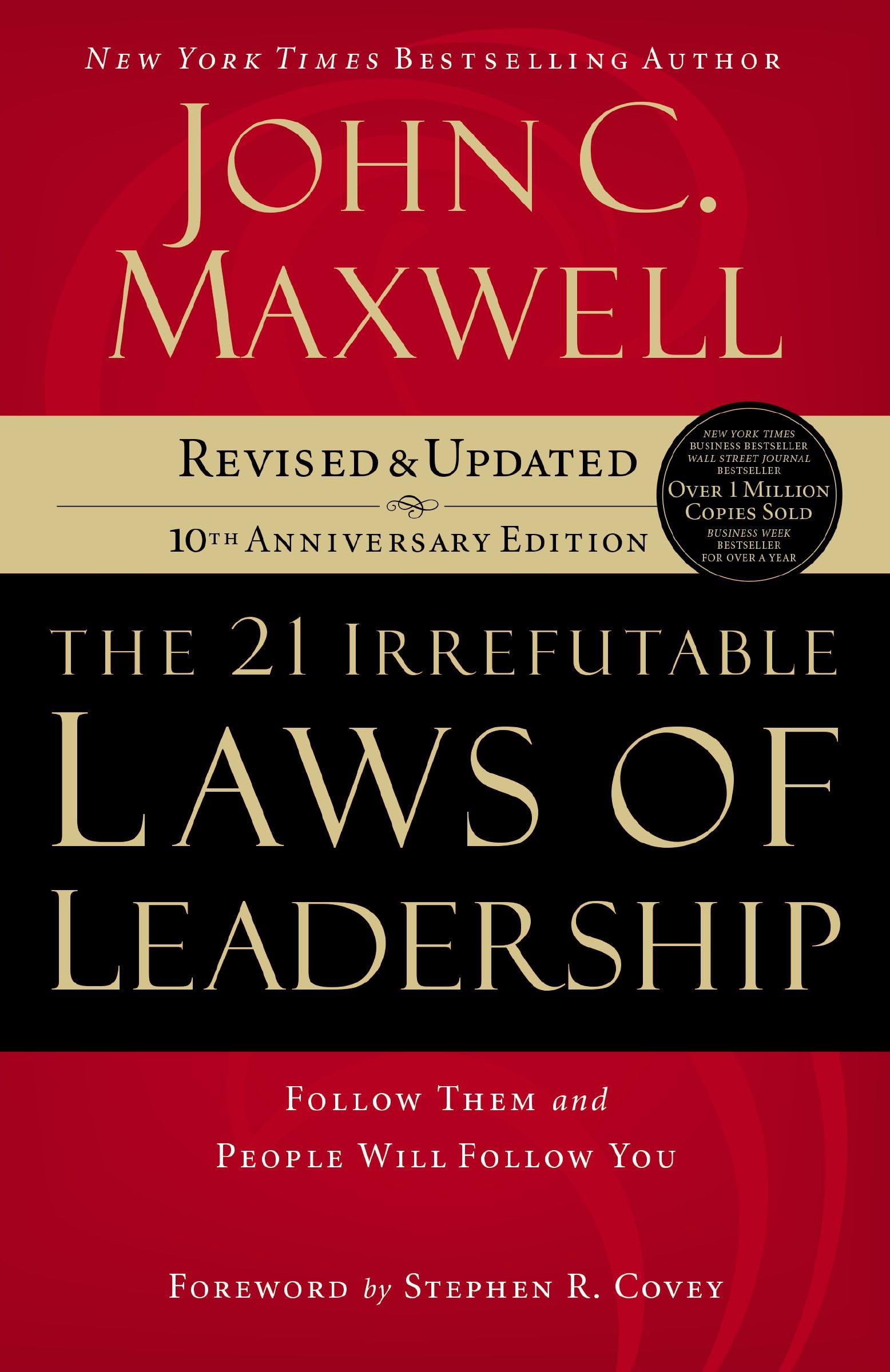 The 21 Irrefutable Laws of Leadership: Follow Them And People Will Follow You