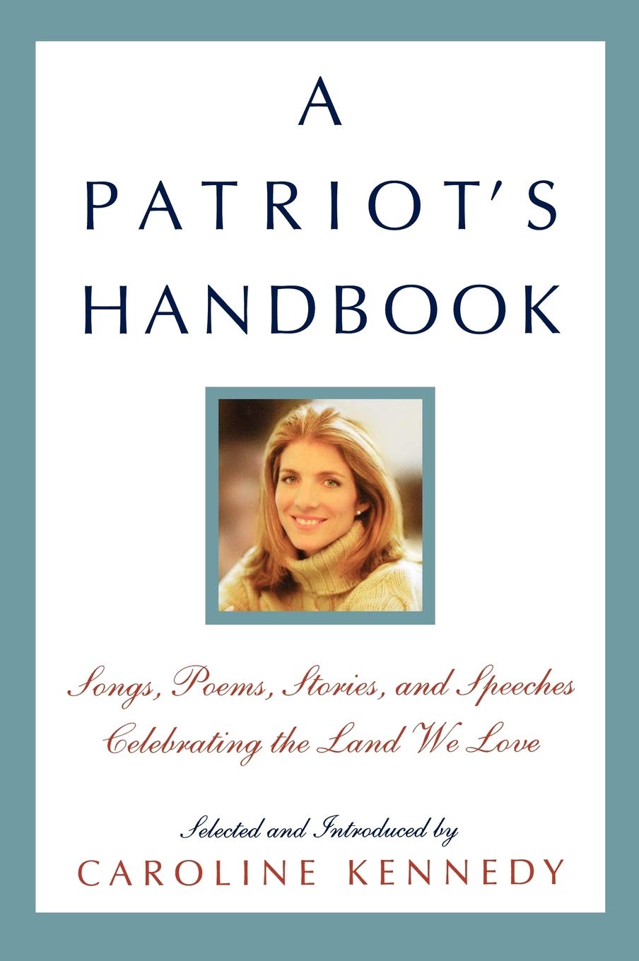 A Patriot's Handbook: Songs, Poems, Stories, And Speeches Celebrating The Land We Love