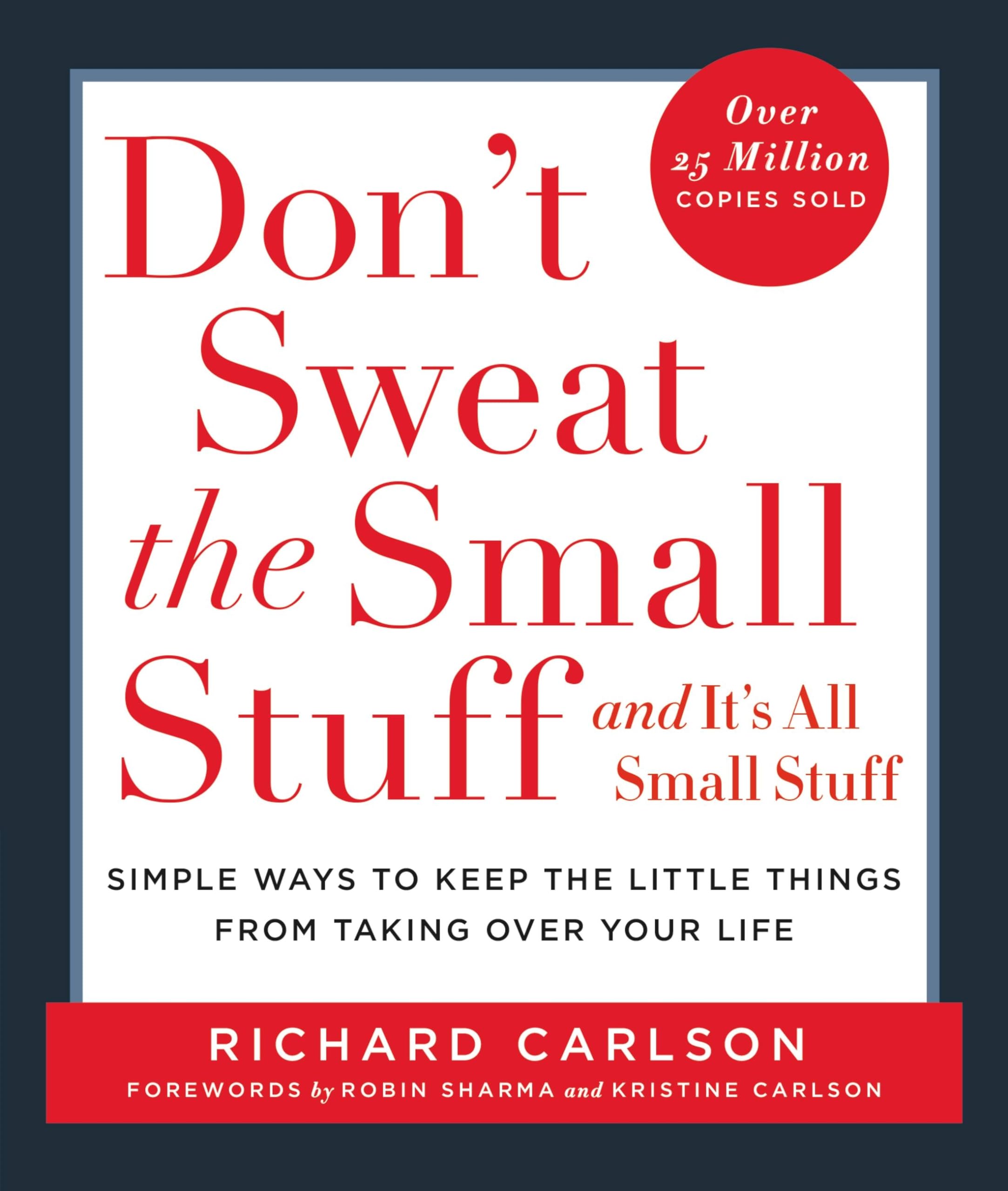 Don't Sweat The Small Stuff-- And It's All Small Stuff: Simple Ways to Keep The Little Things from Taking over Your Life