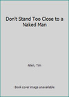 Don't Stand Too Close to a Naked Man