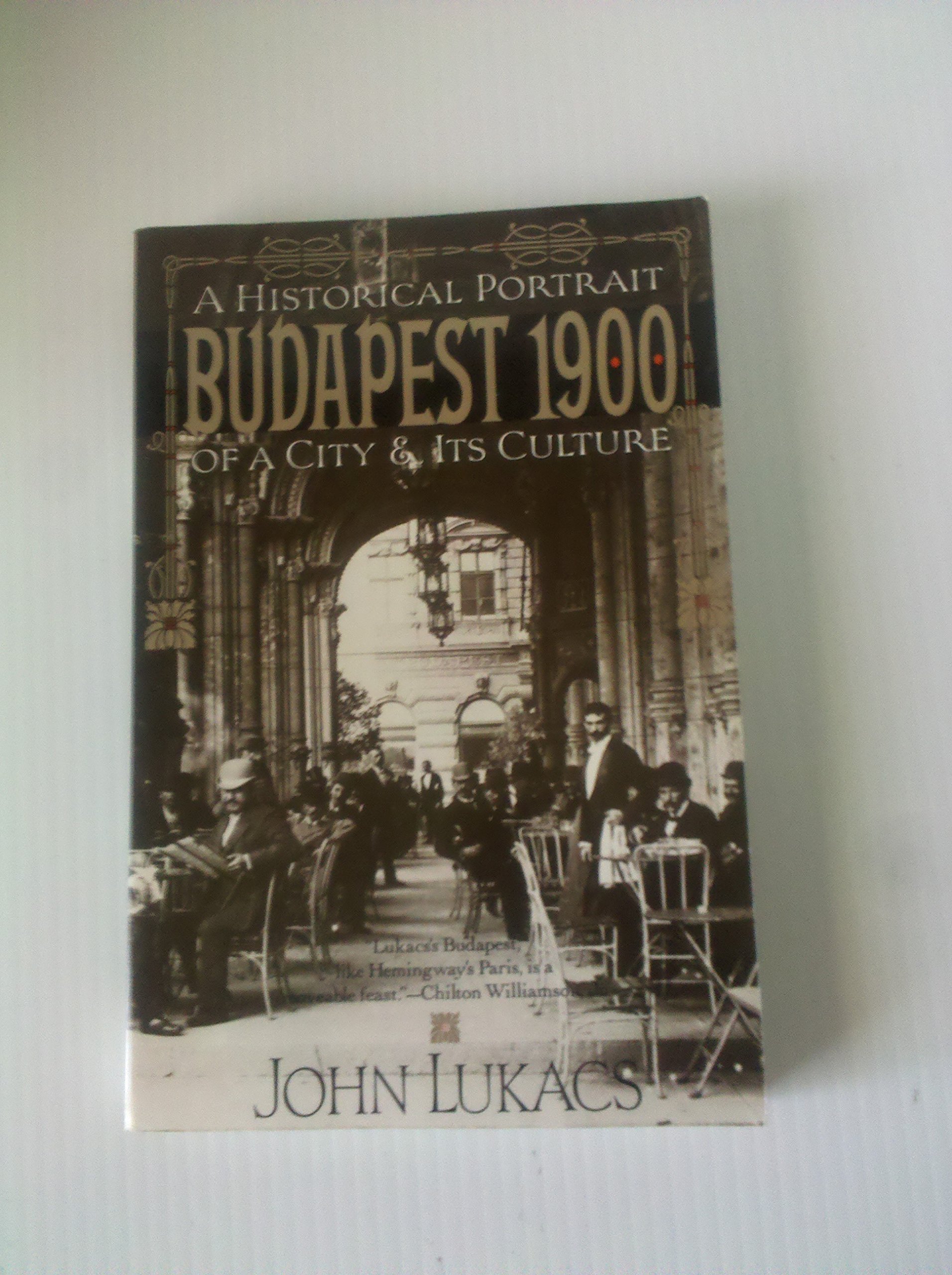 Budapest 1900: a Historical Portrait of a City And Its Culture