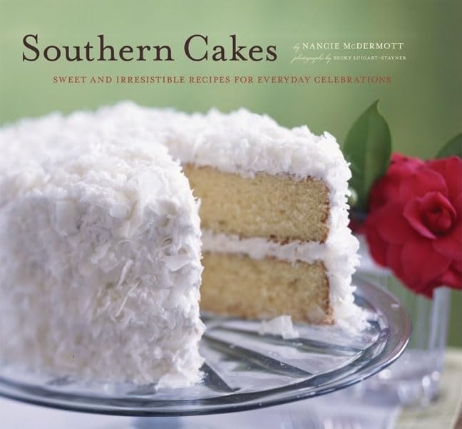 Southern Cakes: Sweet And Irresistible Recipes for Everyday Celebrations