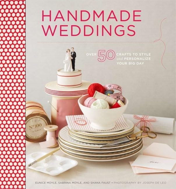 Handmade Weddings: More than 50 Crafts to Style And Personalize Your Big Day