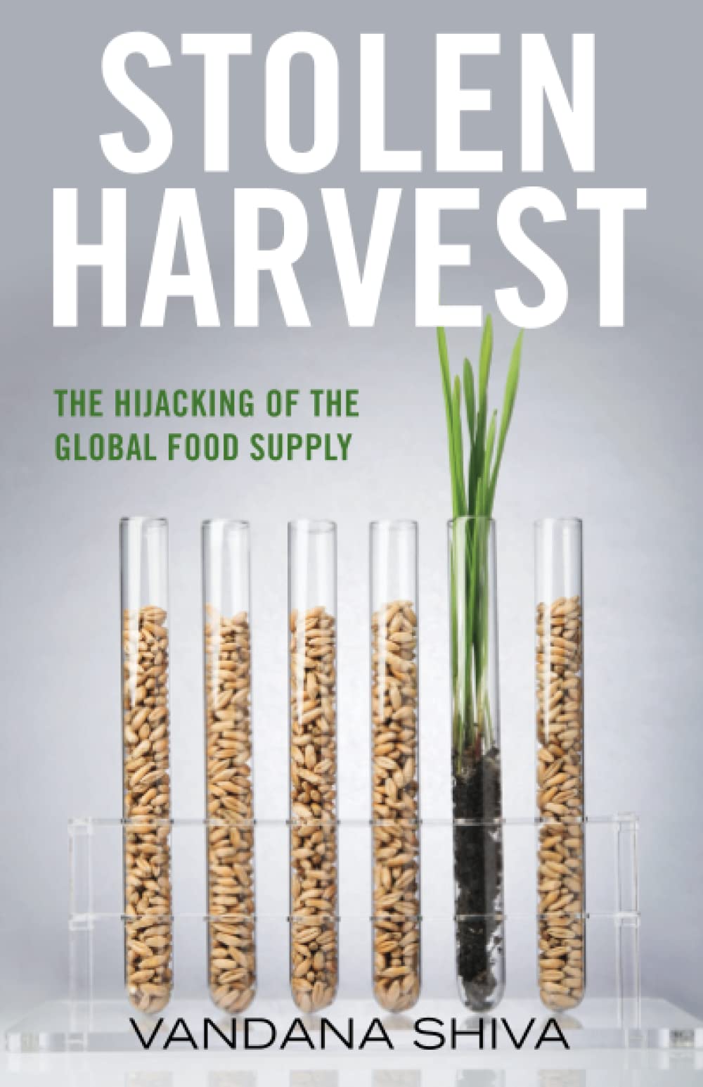 Stolen Harvest: The Hijacking of The Global Food Supply: The Highjacking of The Global Food Supply