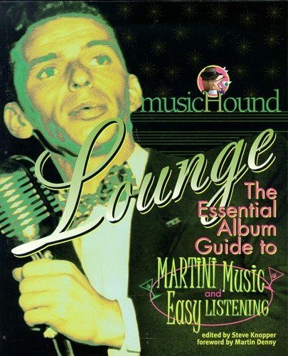 Musichound Lounge: The Essential Album Guide to Martini Music & Easy Listening