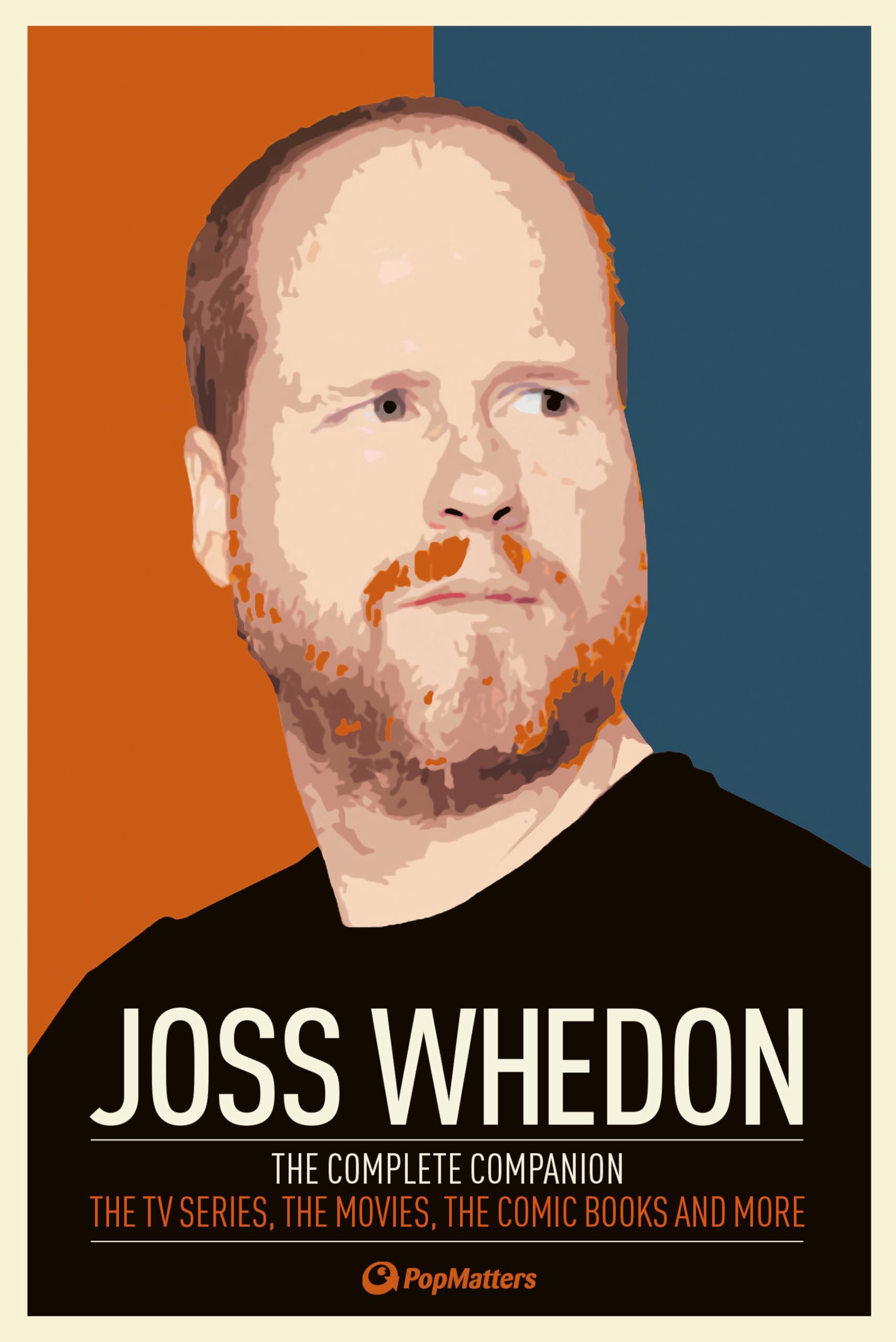 Joss Whedon: The Complete Companion: The Tv Series, The Movies, The Comic Books, And More