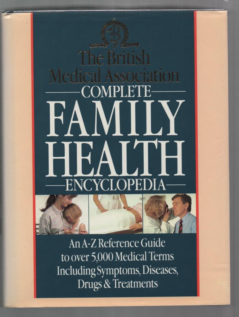 The British Medical Association Complete Family Health Encyclopedia