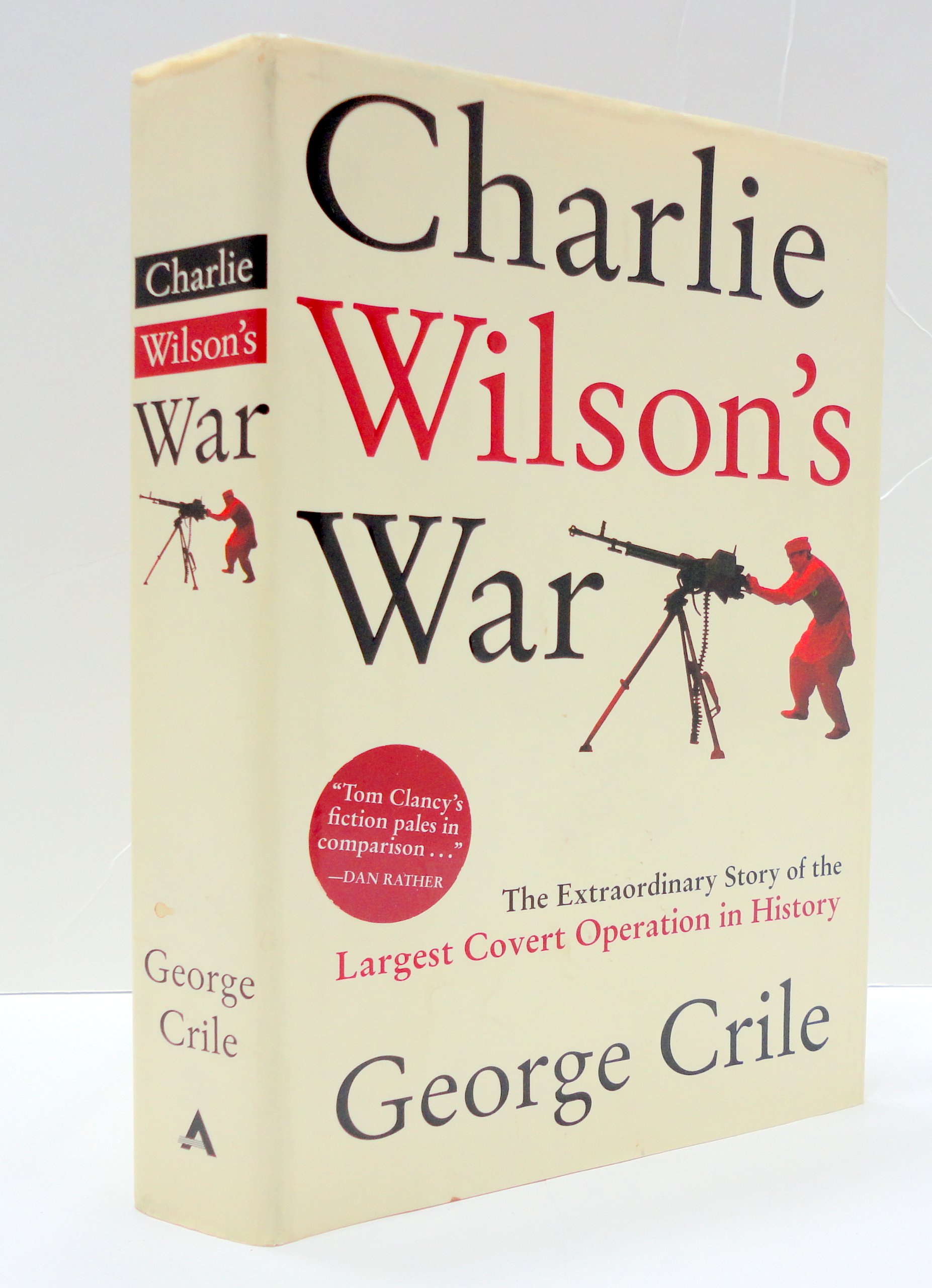 Charlie Wilsons War: The Extraordinary Story of The Largest Covert Operation in History