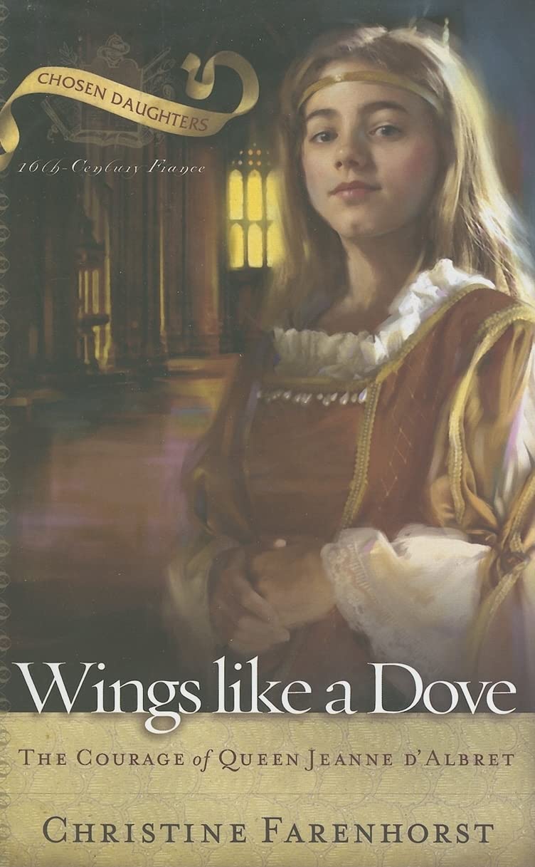 Wings like a Dove: The Courage of Queen Jeanne D'albret