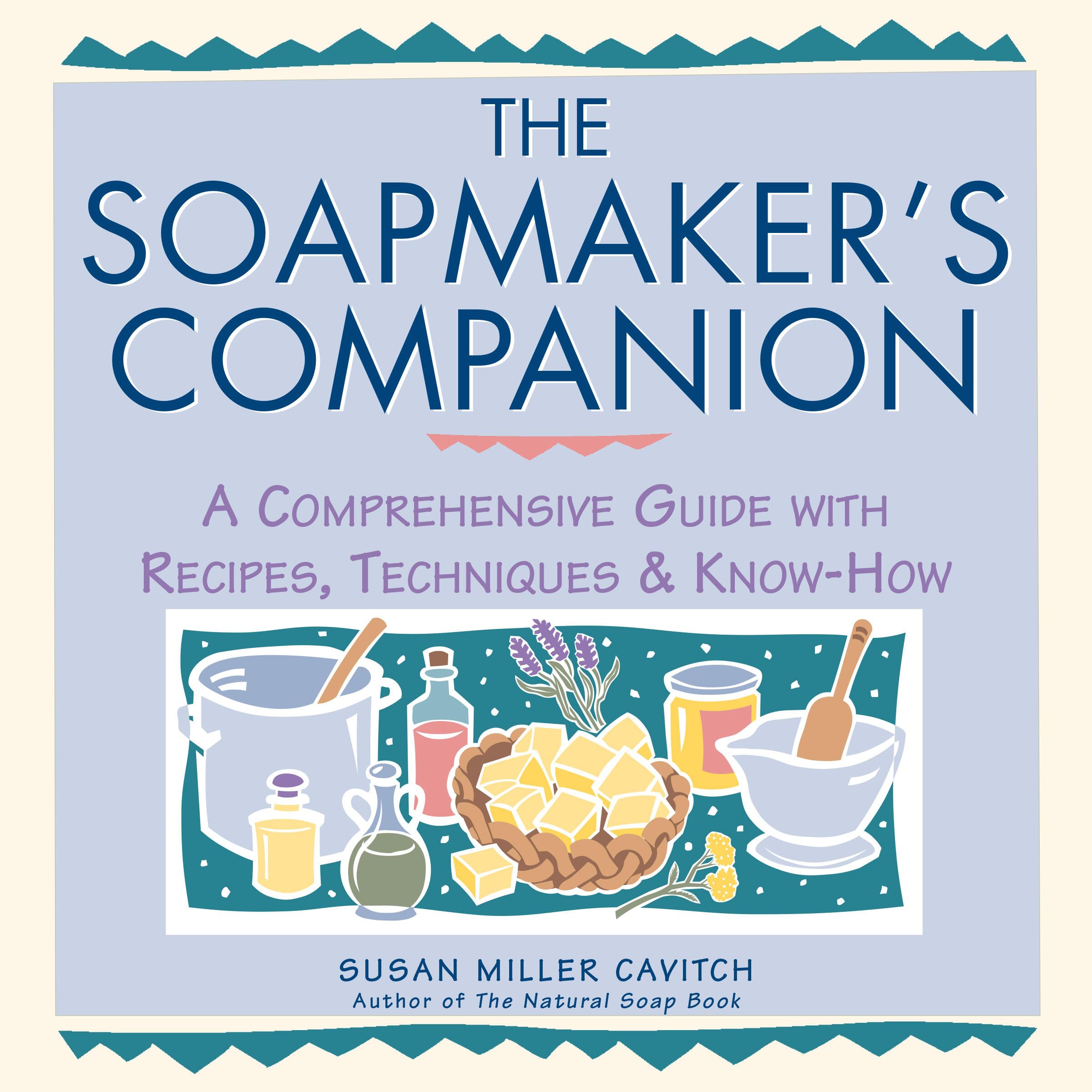 The Soapmaker's Companion: a Comprehensive Guide with Recipes, Techniques & Know-how