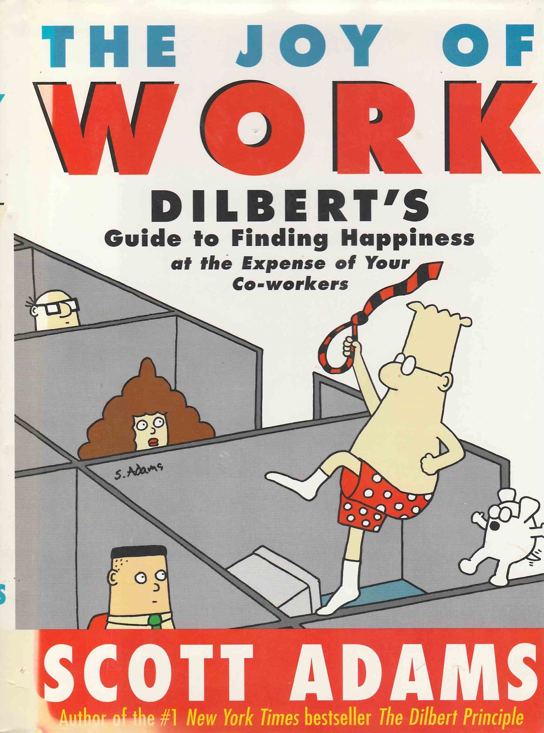 The Joy of Work: Dilbert's Guide to Finding Happiness at The Expense of Your Co-workers