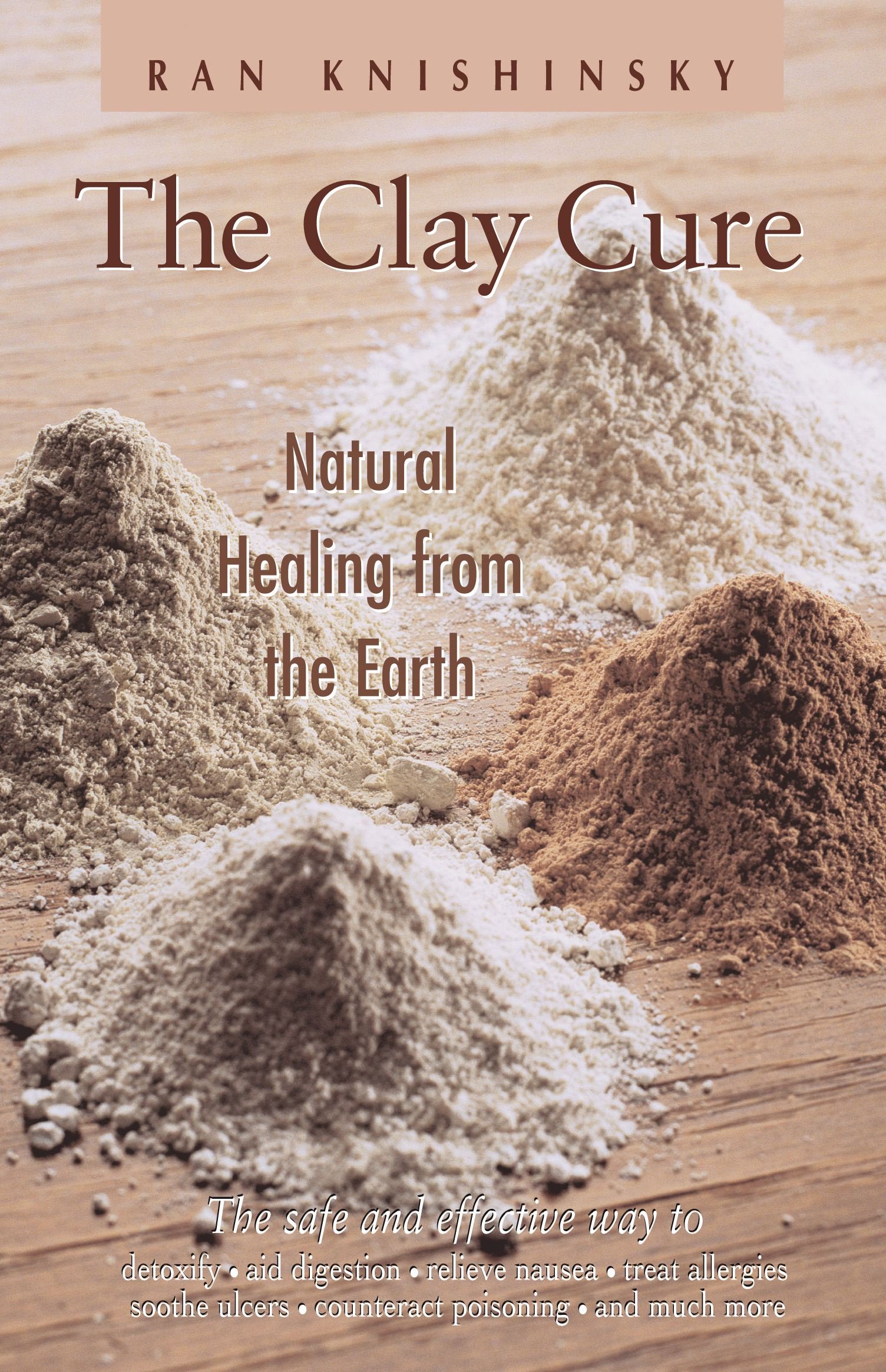 The Clay Cure : Natural Healing from The Earth