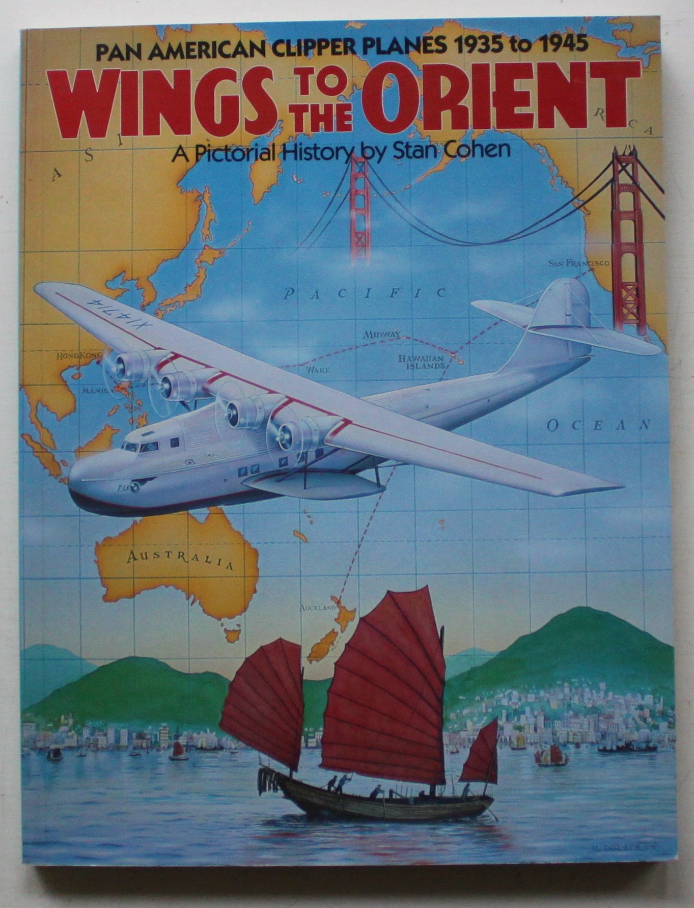 Wings to The Orient: Pan American Clipper Planes, 1935-1945 - a Pictorial History