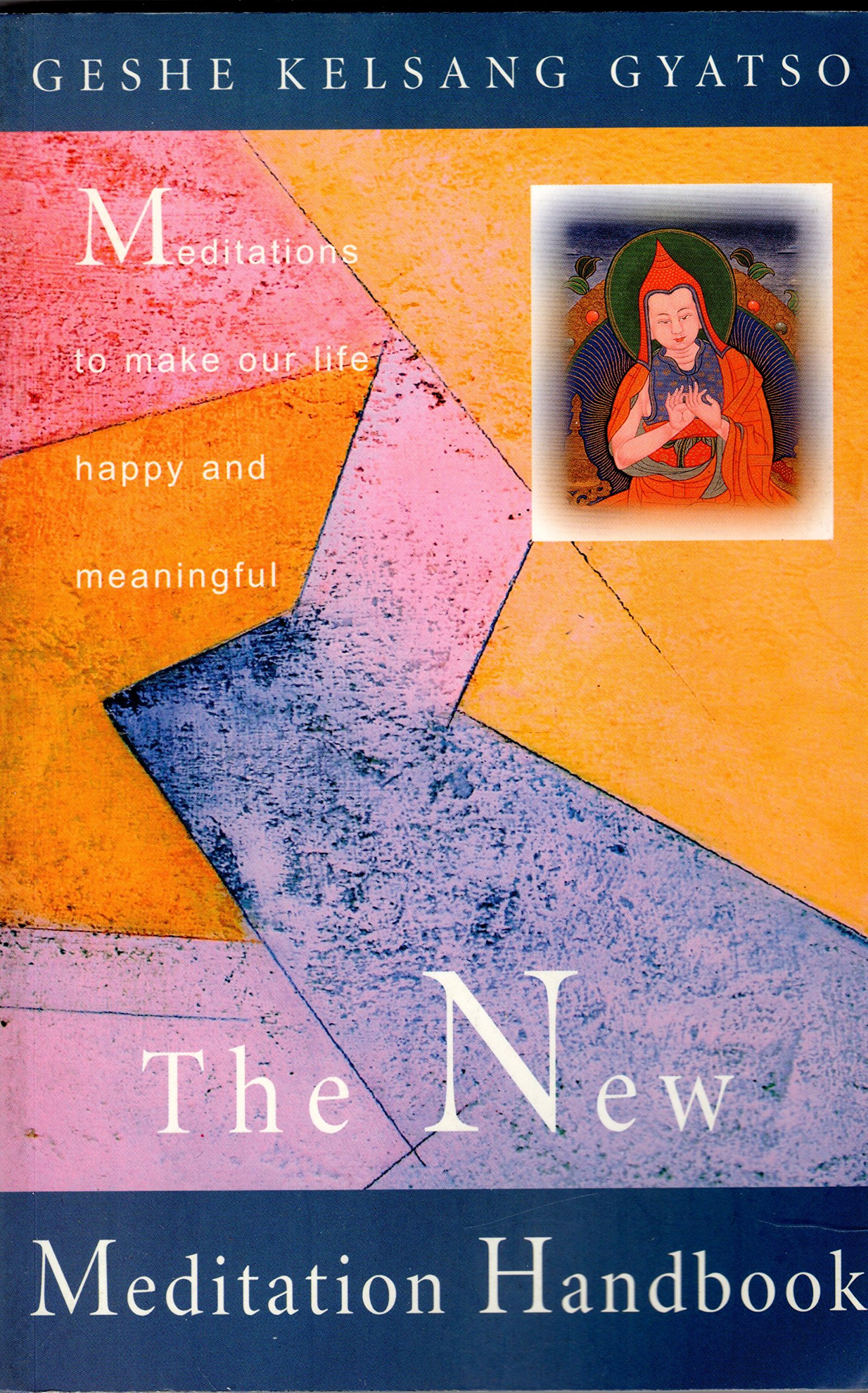 The New Meditation Handbook: Meditations to Make Our Life Happy And Meaningful