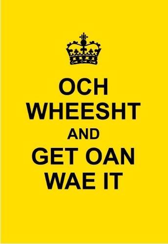 Och Wheesht And Get Oan Wae It