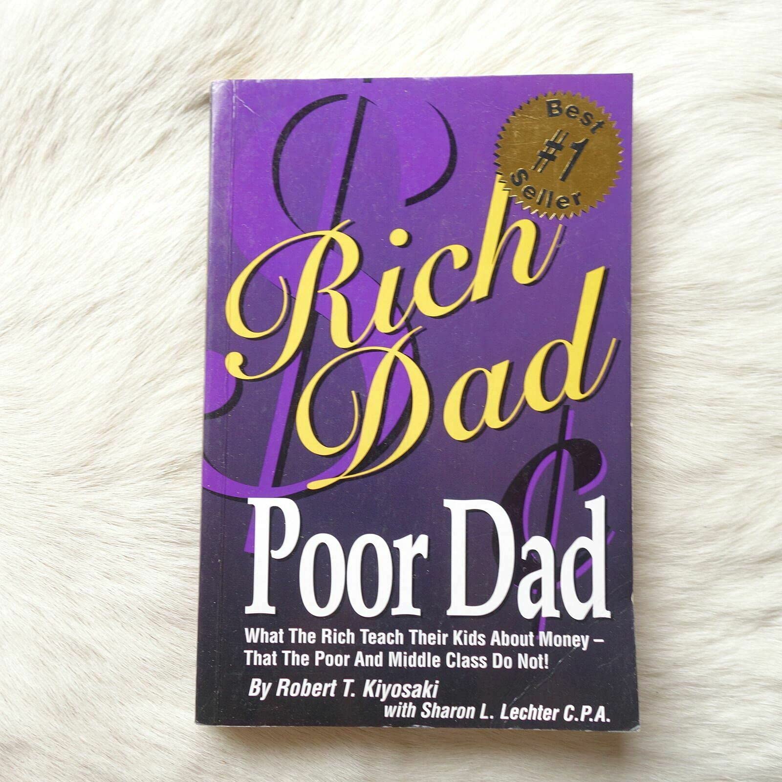 Rich Dad, Poor Dad: What The Rich Teach Their Kids about Money - That The Poor And The Middle Class Do Not!