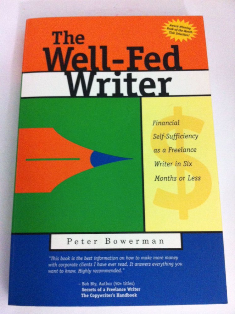 The Well-fed Writer: Financial Self-sufficiency as a Freelance Writer in Six Months Or Less