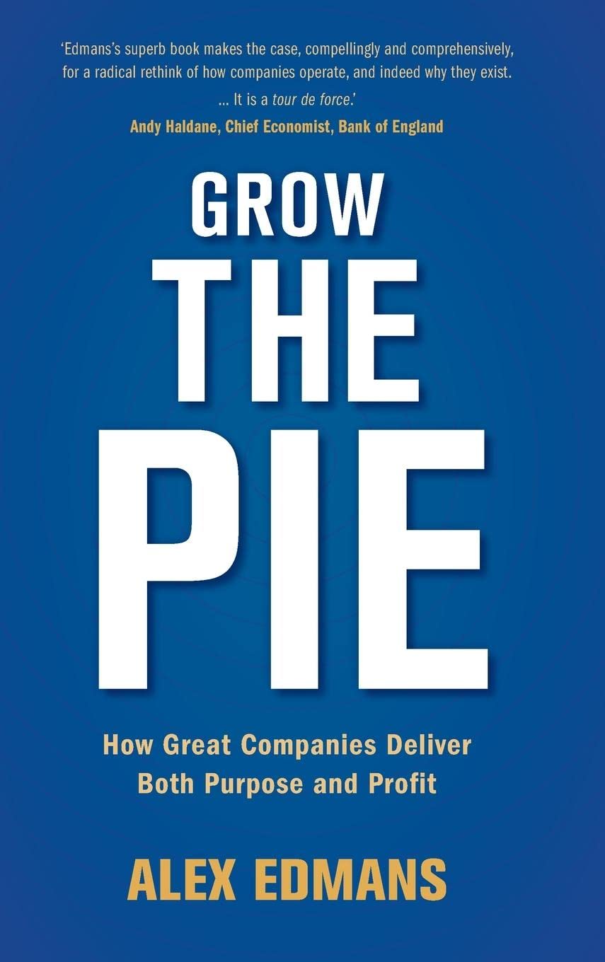 Grow The Pie: How Great Companies Deliver Both Purpose And Profit