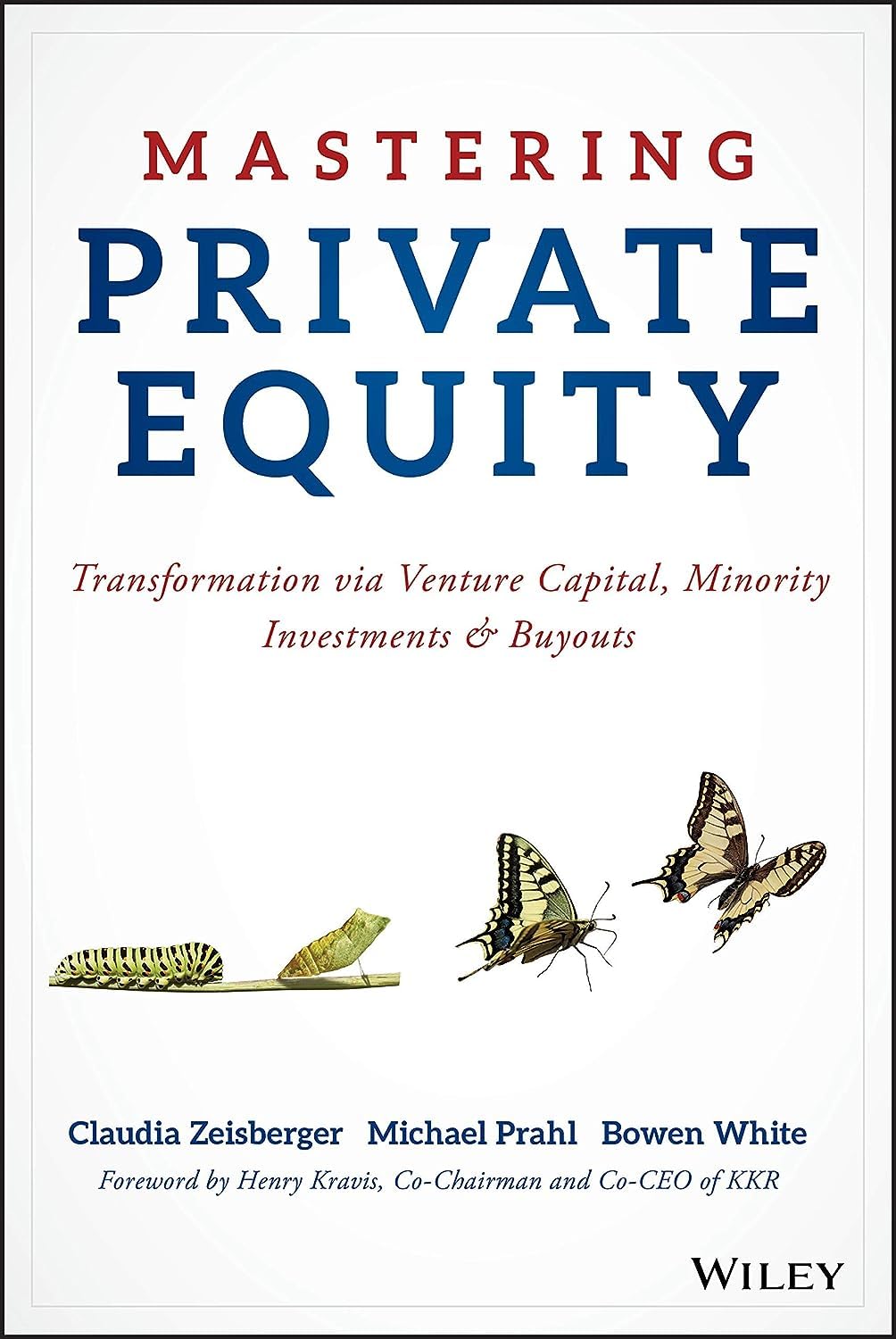 Mastering Private Equity : Transformation via Venture Capital, Minority Investments & Buyouts