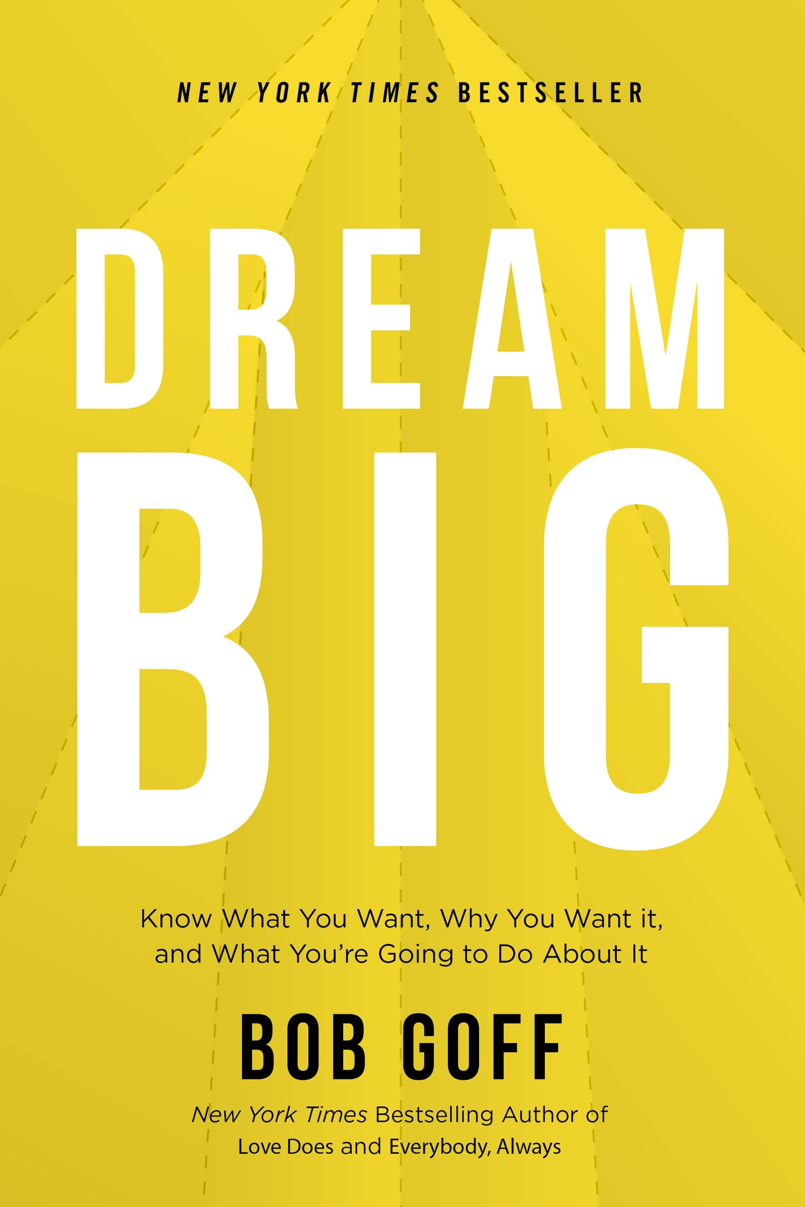 Dream Big: Know What You Want, Why You Want It, And What Youâre Going to Do about It