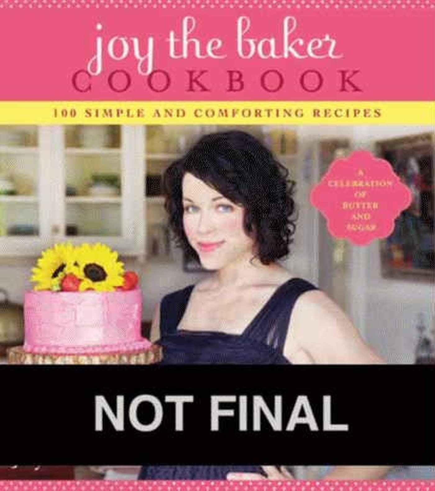 Joy The Baker Cookbook : 100 Simple And Comforting Recipes