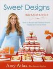 Sweet Designs: Bake It, Craft It, Style It