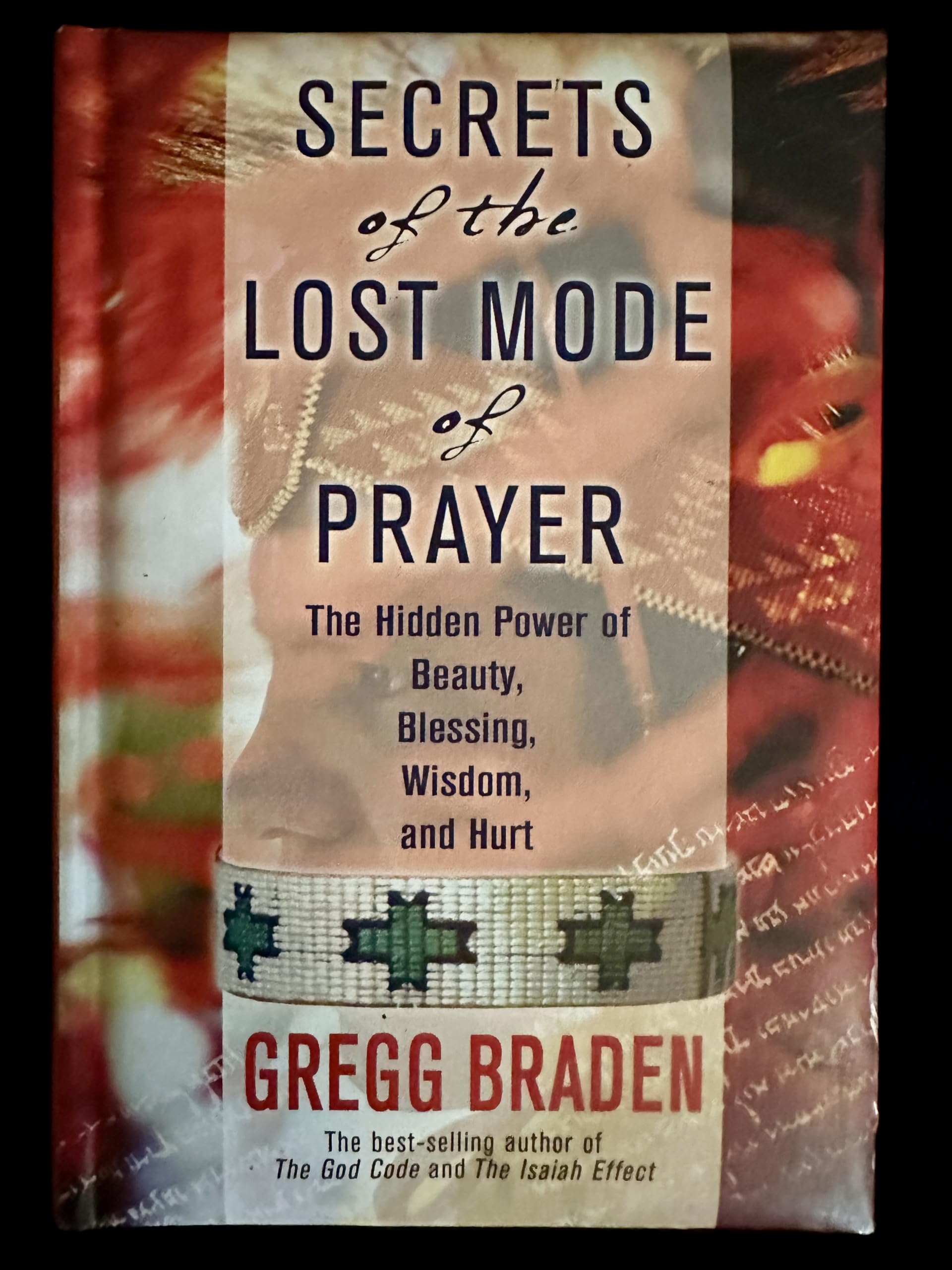 Secrets of The Lost Mode of Prayer: The Hidden Power of Beauty, Blessings, Wisdom, And Hurt