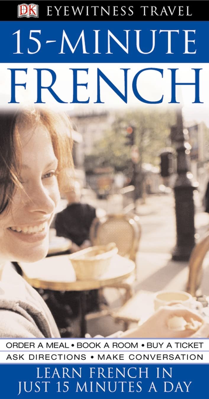 15-minute French: Speak French in Just 15 Minutes a Day: Learn in Just 12 Weeks