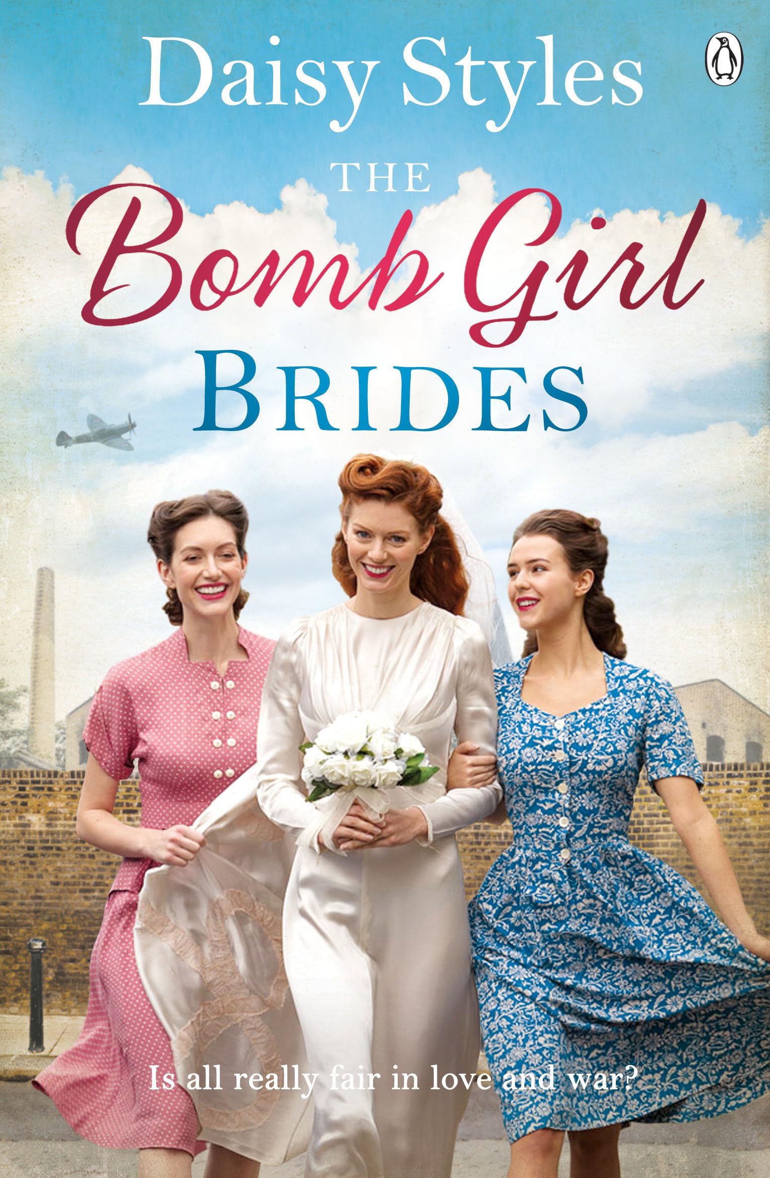 The Bomb Girl Brides: Is All Really Fair in Love And War? The Gloriously Heartwarming, Wartime Spirit Saga