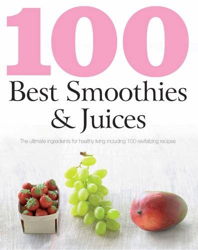 100 Best Recipes: Smoothies And Juices